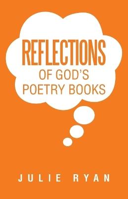 Reflections of God's Poetry Books - Julie Ryan - cover