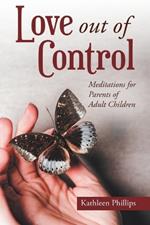 Love out of Control: Meditations for Parents of Adult Children