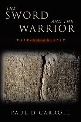 The Sword and the Warrior: Waiting on Fire - Paul D Carroll - cover