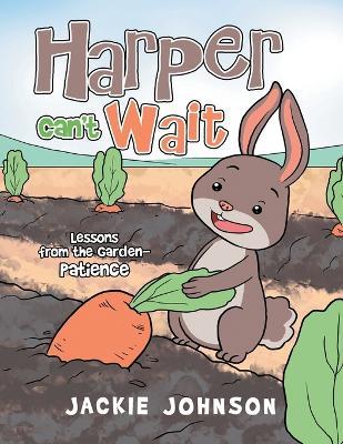 Harper Can't Wait: Lessons from the Garden-Patience - Jackie Johnson - cover