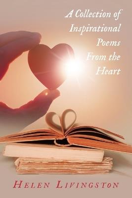 A Collection of Inspirational Poems From the Heart - Helen Livingston - cover