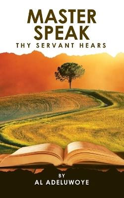 Master Speak Thy Servant Hears: A Personal Daily Planner with God - Al Adeluwoye - cover
