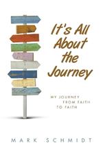It's All About the Journey: My Journey from Faith to Faith