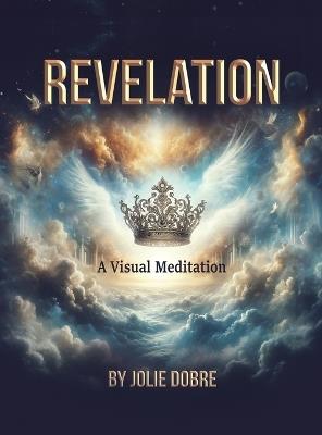 Revelation A Visual Meditation - Jolie Dobre - cover