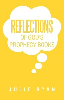 Reflections of God's Prophecy Books - Julie Ryan - cover