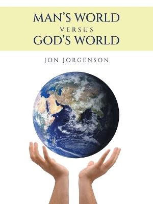 Man's World Versus God's World - Jon Jorgenson - cover