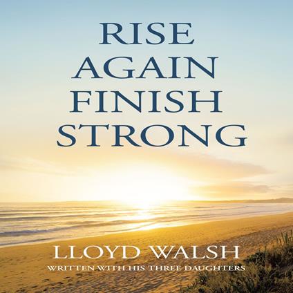 RISE AGAIN FINISH STRONG