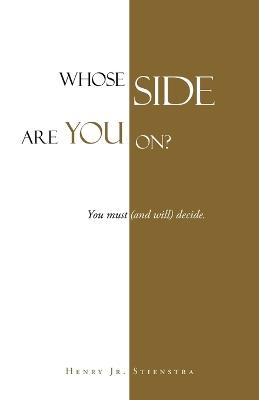 Whose Side Are You On?: You must (and will) decide. - Henry Stienstra - cover
