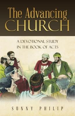 The Advancing Church: A Devotional Study in the Book of Acts - Sunny Philip - cover
