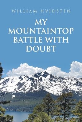 My Mountaintop Battle with Doubt - William Hvidsten - cover