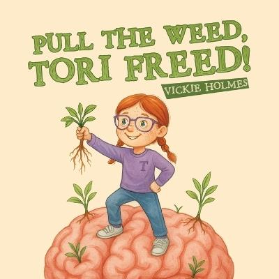 Pull the Weed, Tori Freed! - Vickie Holmes - cover