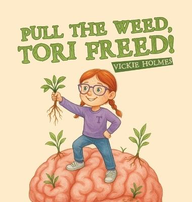 Pull the Weed, Tori Freed! - Vickie Holmes - cover