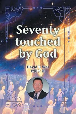 Seventy touched by God - David K Wei - cover