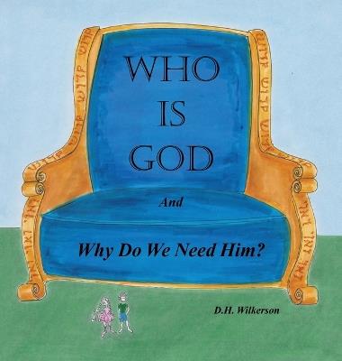 Who is God: and Why Do We Need Him? - D H Wilkerson - cover