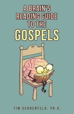 A Brain's Reading Guide to the Gospels - Tim Schoenfeld - cover