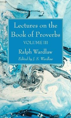 Lectures on the Book of Proverbs, Volume III - Ralph Wardlaw - cover