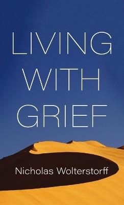Living with Grief - Nicholas Wolterstorff - cover