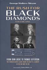 The Rush for Black Diamonds, Volume One: From John Locke to Thomas Jefferson--The Transatlantic Slave Trade to Chattel Slavery in the UK and the Us