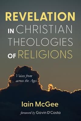 Revelation in Christian Theologies of Religions: Voices from Across the Ages - Iain McGee - cover