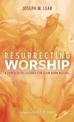 Resurrecting Worship - Joseph M Lear - cover