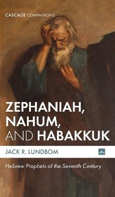 Zephaniah, Nahum, and Habakkuk: Hebrew Prophets of the Seventh Century - Jack R Lundbom - cover