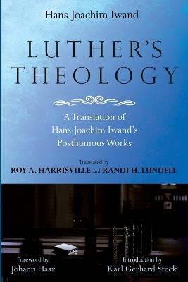Luther's Theology: A Translation of Hans Joachim Iwand's Posthumous Works - Hans Joachim Iwand - cover