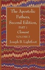 The Apostolic Fathers, Second Edition, Part 1, Volume 2: Clement