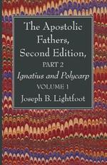 The Apostolic Fathers, Second Edition, Part 2, Volume 1: Ignatius and Polycarp