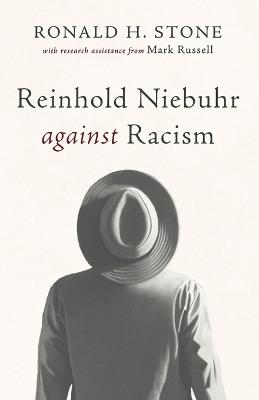 Reinhold Niebuhr Against Racism - Ronald H Stone - cover