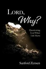 Lord, Why?: Questioning God When Life Hurts