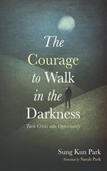 The Courage to Walk in the Darkness