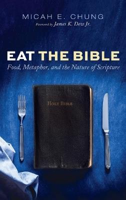 Eat the Bible: Food, Metaphor, and the Nature of Scripture - Micah E Chung - cover