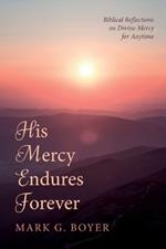 His Mercy Endures Forever: Biblical Reflections on Divine Mercy for Anytime