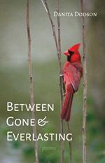 Between Gone and Everlasting: Poems