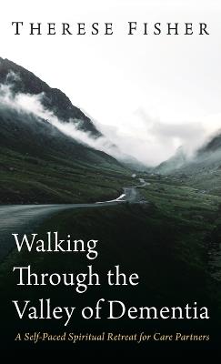 Walking Through the Valley of Dementia - Therese Fisher - cover