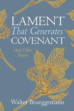Lament That Generates Covenant: And Other Essays
