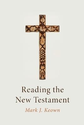 Reading the New Testament - Mark J Keown - cover