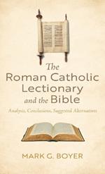 The Roman Catholic Lectionary and the Bible: Analysis, Conclusions, Suggested Alternatives