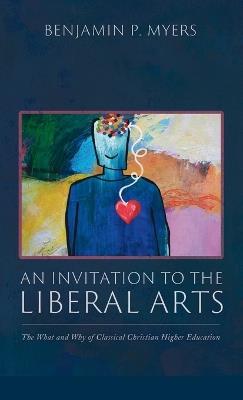 An Invitation to the Liberal Arts - Benjamin P Myers - cover