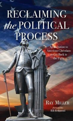 Reclaiming the Political Process - Ray Miller - cover