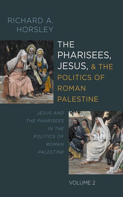 The Pharisees, Jesus, and the Politics of Roman Palestine, Volume 2