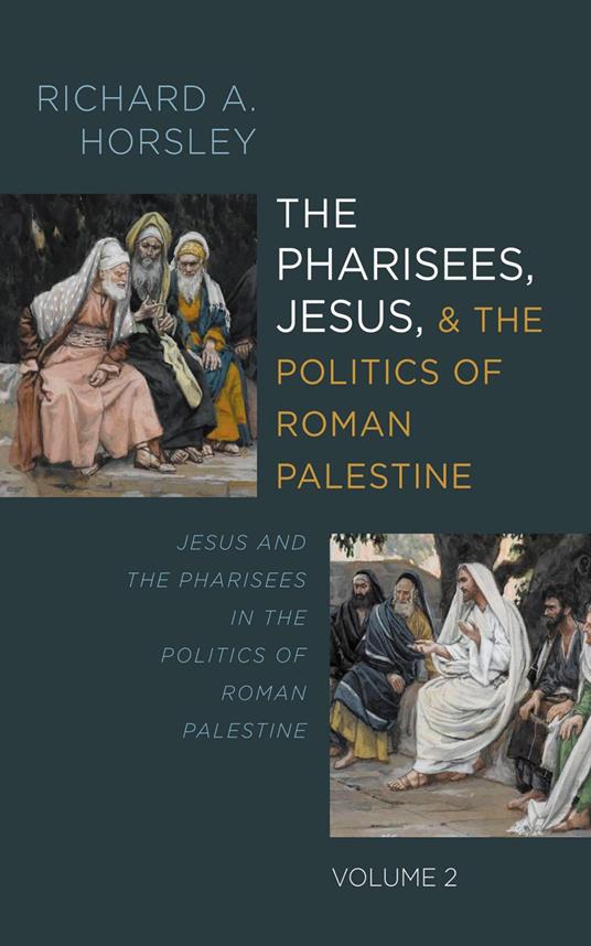 The Pharisees, Jesus, and the Politics of Roman Palestine, Volume 2