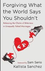 Forgiving What the World Says You Shouldn't