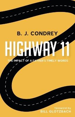 Highway 11: The Impact of a Father's Timely Words - B J Condrey - cover