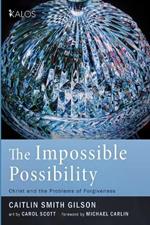 The Impossible Possibility: Christ and the Problems of Forgiveness