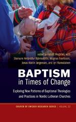 Baptism in Times of Change: Exploring New Patterns of Baptismal Theologies and Practices in Nordic Lutheran Churches