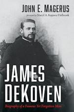 James Dekoven: Biography of a Famous Yet Forgotten Man