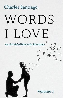 Words I Love: An Earthly/Heavenly Romance, Volume 1 - Charles Santiago - cover