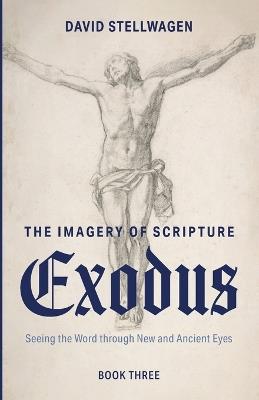 The Imagery of Scripture: Exodus - David Stellwagen - cover