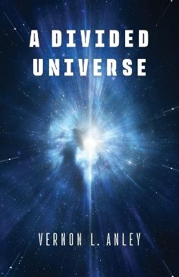 A Divided Universe - Vernon L Anley - cover